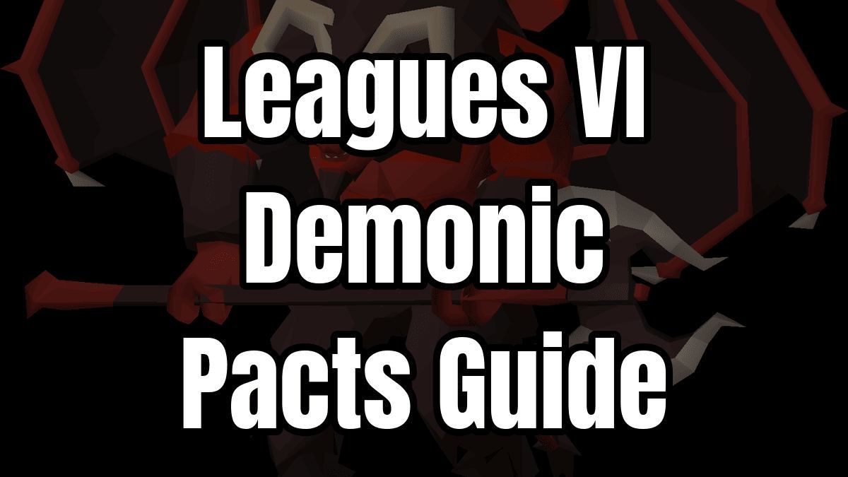 OSRS Leagues VI: Demonic Pacts — Complete Guide (April 2026)